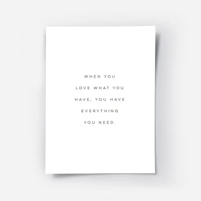 affiche avec la citation when you love what you have you have everything you nee.webp