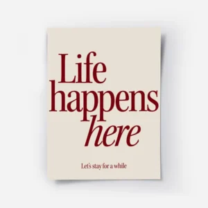 affiche avec linscription life happens here en rouge fonce et lets stay for a wh.webp
