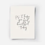 affiche avec texte calligraphie noir ps i hope you feel beautiful today sur fond.webp