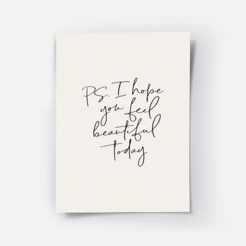 affiche avec texte calligraphie noir ps i hope you feel beautiful today sur fond.webp