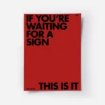 affiche citation rouge avec le texte noir if youre waiting for a sign this is it.webp